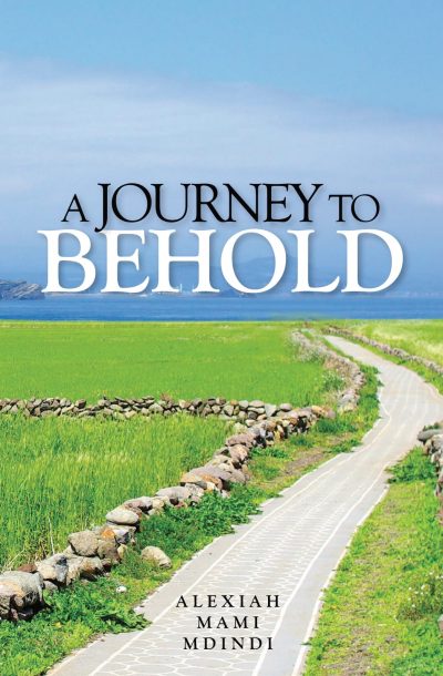 A JOURNEY TO BEHOLD Author: Alexiah Mami Mdindi Format: ePUB Country: KENYA Rated 4.0